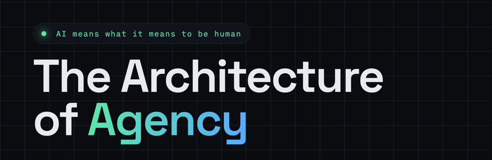 The Architecture of Agency